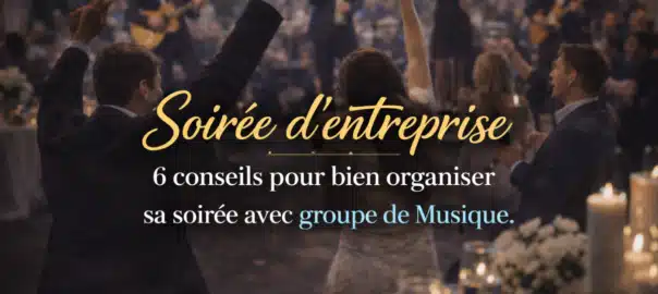 6 conseils pour bien organiser sa soirée d'entreprise avec groupe de musique.