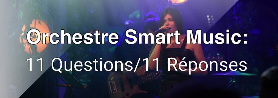 11 Questions et 11 réponses sur Smart Music.